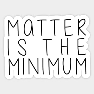 Matter is the minimum - hand written font Sticker